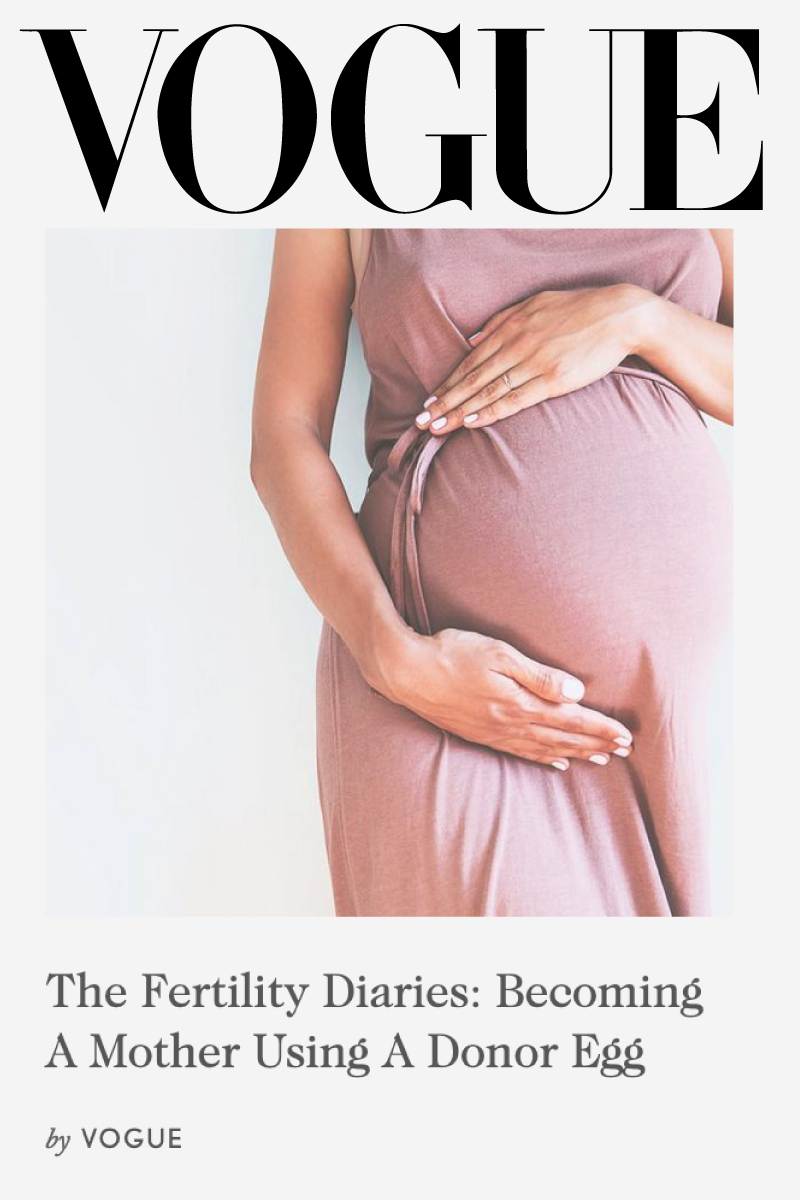 Vogue | The Fertility Diaries: Becoming a Mother Using a Donor Egg